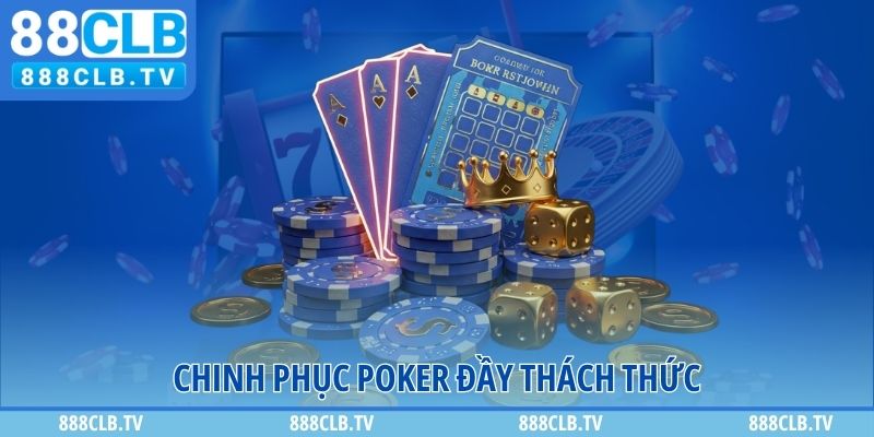 Chinh phục Poker đầy thách thức