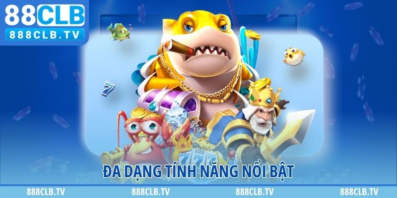 Đa dạng tính năng nổi bật