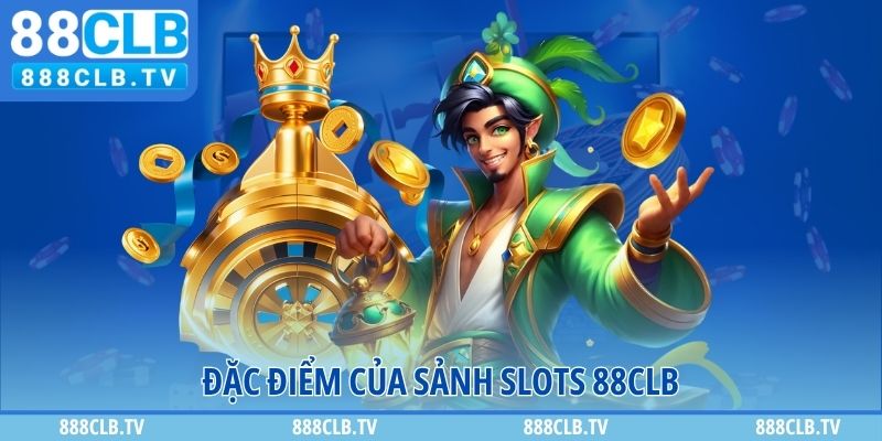Đặc điểm của sảnh slots 888CLB
