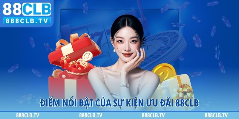 Điểm nổi bật của sự kiện ưu đãi 888CLB