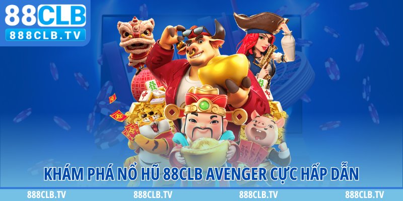 Khám phá nổ hũ 888CLB Avenger cực hấp dẫn