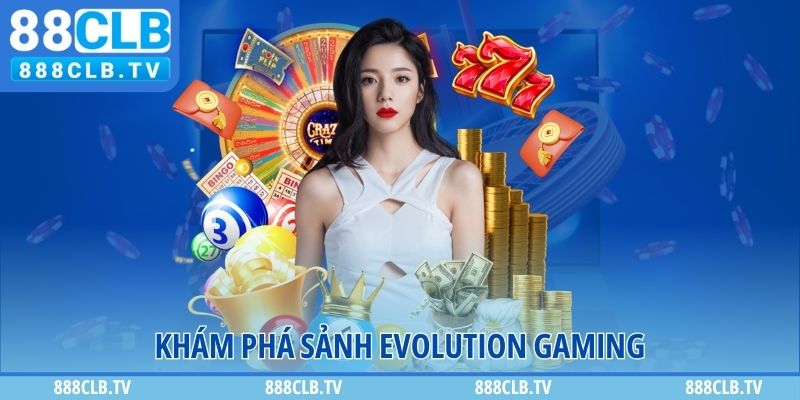 Khám phá sảnh Evolution Gaming