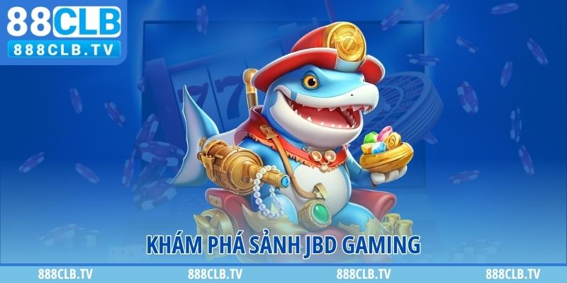 Khám phá sảnh JBD Gaming
