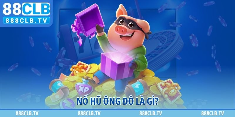 Nổ hũ ông đồ là gì?