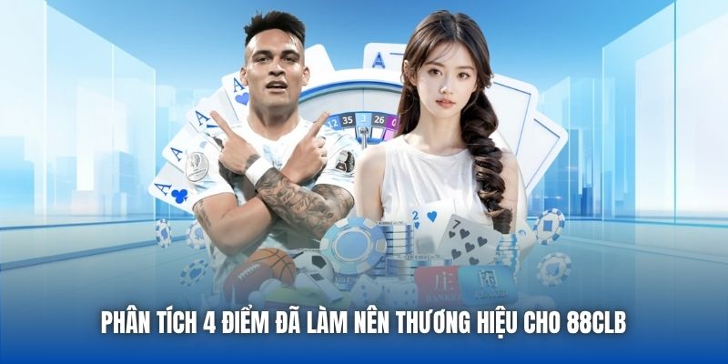 Phân tích 4 điểm đã làm nên thương hiệu cho 888CLB