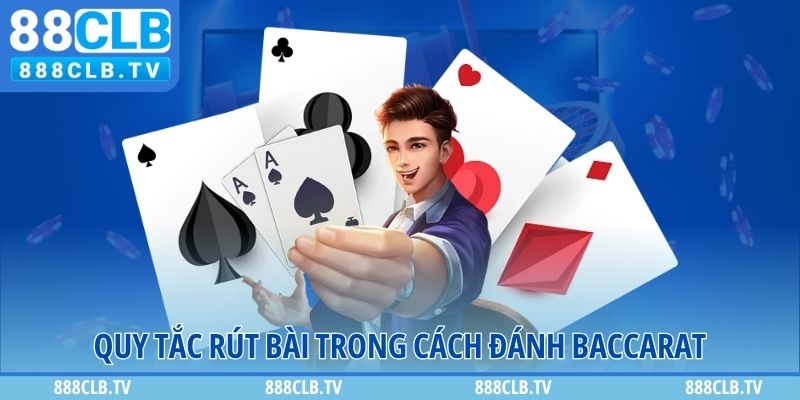 Quy tắc rút bài trong cách đánh Baccarat