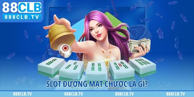 Slot đường mạt chược là gì?