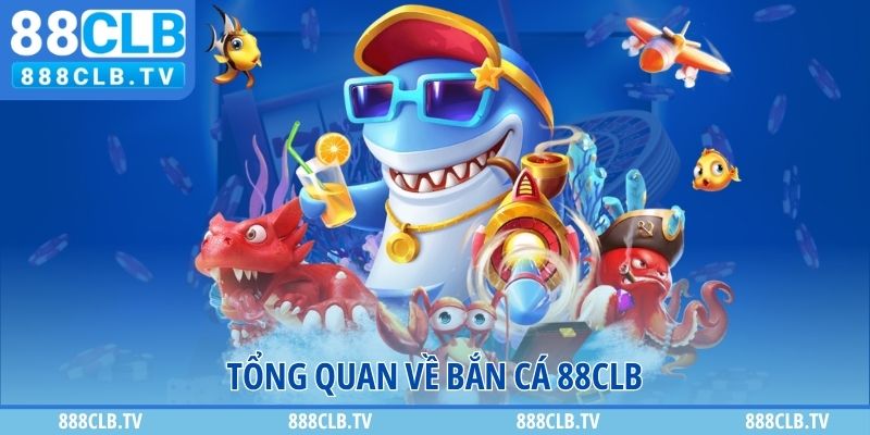 Tổng quan về bắn cá 888CLB